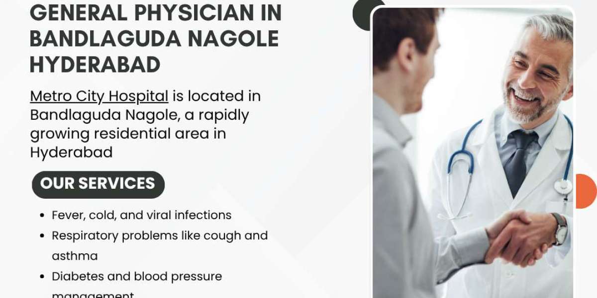 General Physician in Bandlaguda Nagole Hyderabad – Metro City Hospital