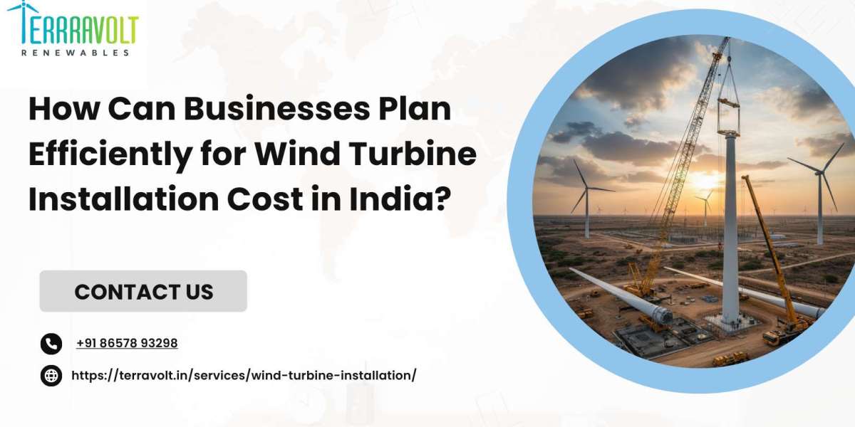 How Can Businesses Plan Efficiently for Wind Turbine Installation Cost in India?
